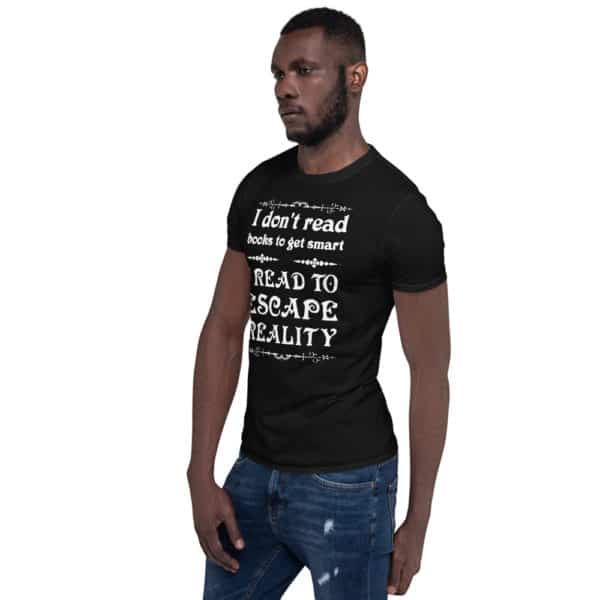 I don't read to get smart, I read to escape reality. - Short-Sleeve Unisex T-Shirt
